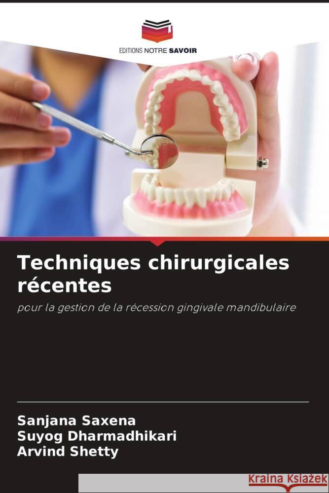 Techniques chirurgicales récentes Saxena, Sanjana, Dharmadhikari, Suyog, Shetty, Arvind 9786205224038 Editions Notre Savoir - książka