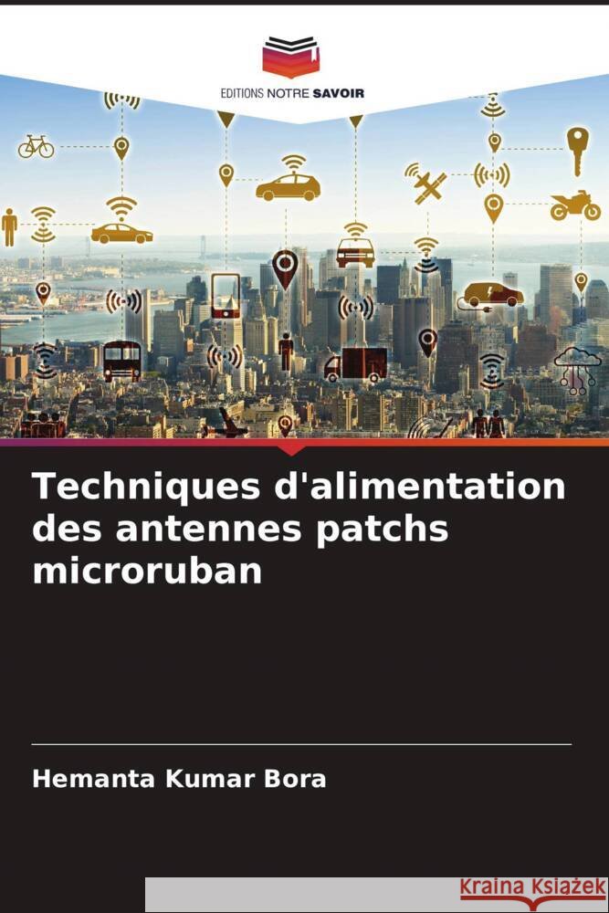 Techniques d'alimentation des antennes patchs microruban Hemanta Kumar Bora Dipak Kr Neog 9786204779737 Editions Notre Savoir - książka