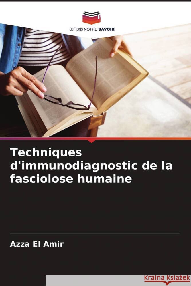 Techniques d'immunodiagnostic de la fasciolose humaine El Amir, Azza 9786205540817 Editions Notre Savoir - książka