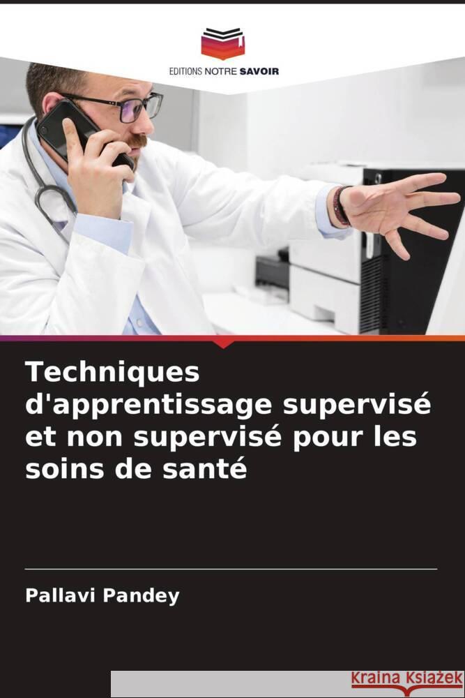 Techniques d'apprentissage supervisé et non supervisé pour les soins de santé Pandey, Pallavi 9786207026142 Editions Notre Savoir - książka
