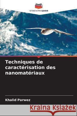 Techniques de caractérisation des nanomatériaux Parwez, Khalid 9786205373200 Editions Notre Savoir - książka