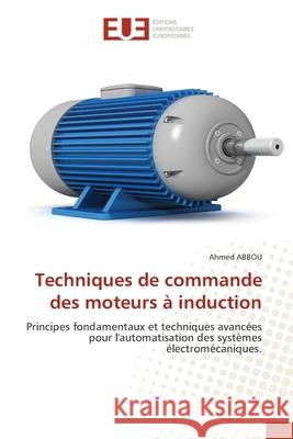 Techniques de commande des moteurs à induction Abbou, Ahmed 9786209192463 Éditions universitaires européennes - książka