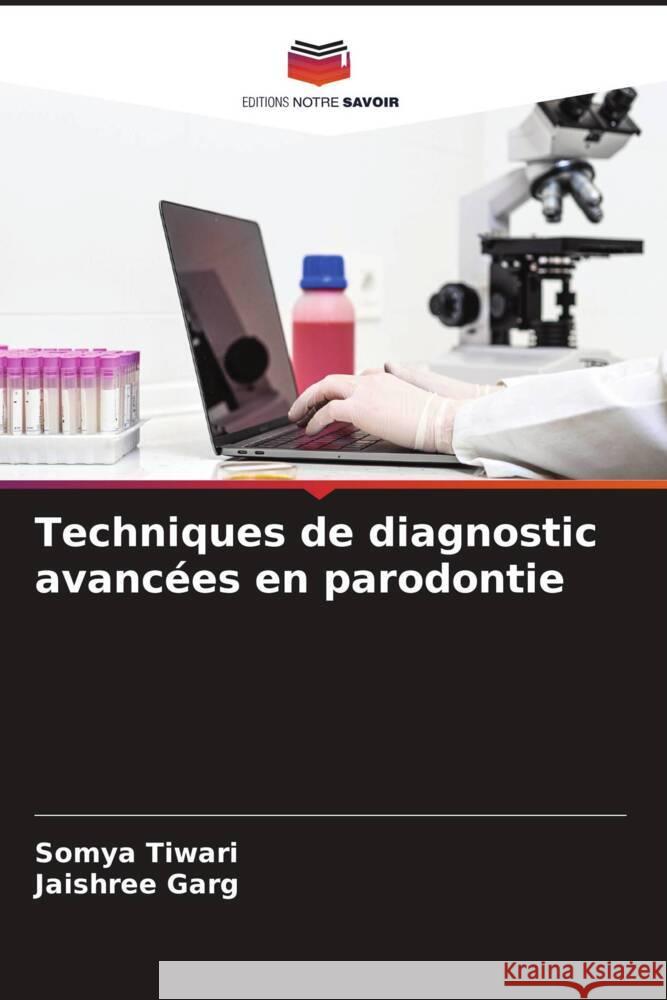 Techniques de diagnostic avanc?es en parodontie Somya Tiwari Jaishree Garg 9786208160067 Editions Notre Savoir - książka
