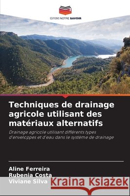 Techniques de drainage agricole utilisant des matériaux alternatifs Ferreira, Aline, Costa, Rubenia, Silva, Viviane 9786209124808 Editions Notre Savoir - książka