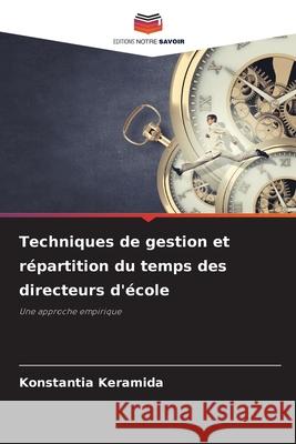 Techniques de gestion et répartition du temps des directeurs d'école Keramida, Konstantia 9786209157288 Editions Notre Savoir - książka