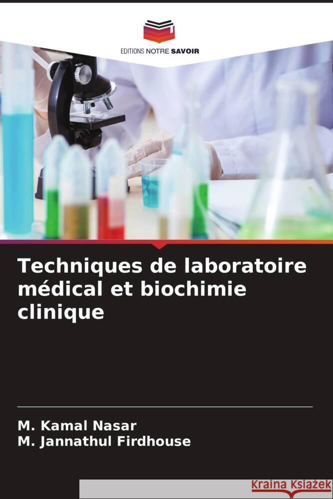Techniques de laboratoire médical et biochimie clinique Nasar, M. Kamal, Firdhouse, M. Jannathul 9786206513049 Editions Notre Savoir - książka