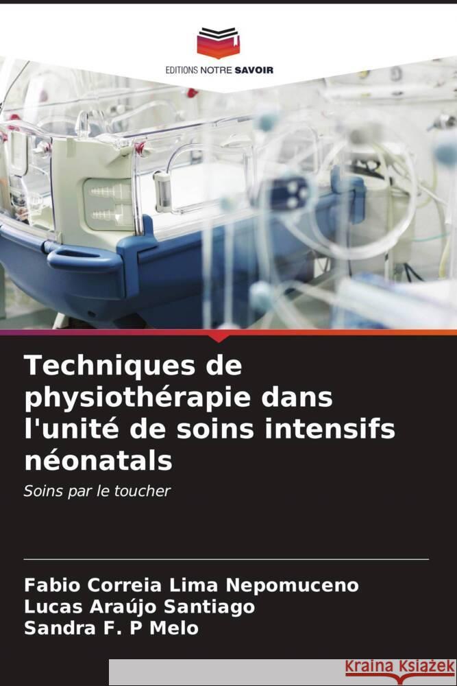 Techniques de physioth?rapie dans l'unit? de soins intensifs n?onatals Fabio Correi Lucas Ara?jo Santiago Sandra F. P. Melo 9786206641933 Editions Notre Savoir - książka