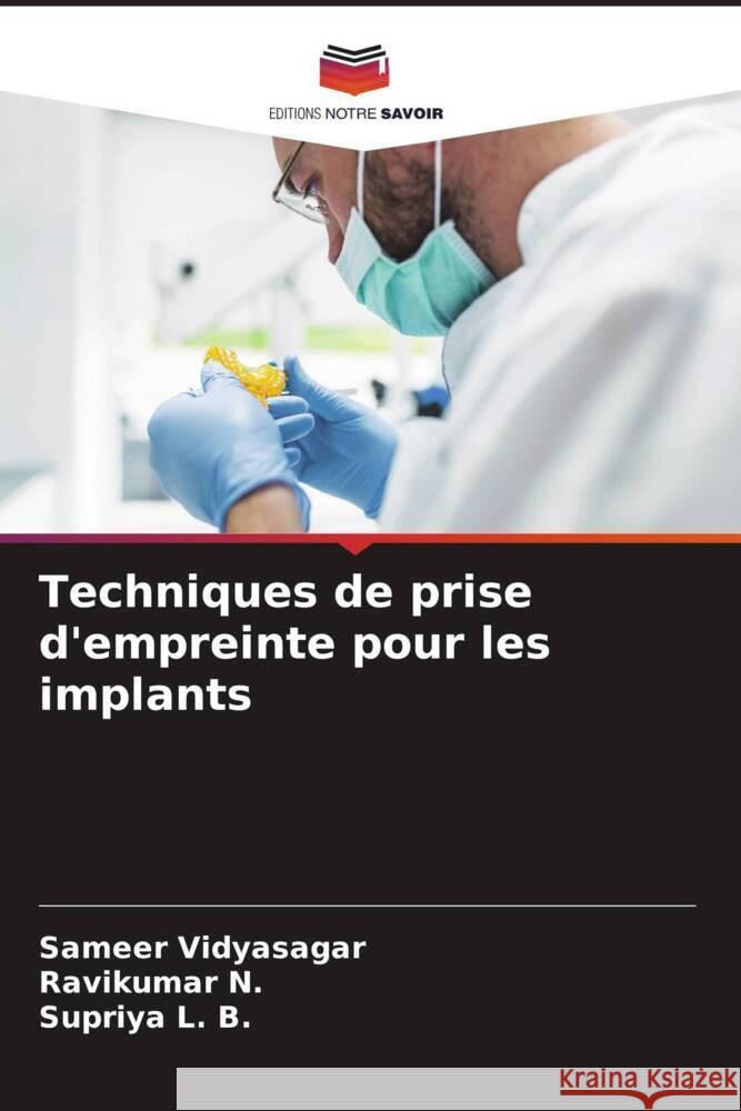 Techniques de prise d'empreinte pour les implants Vidyasagar, Sameer, N., Ravikumar, L. B., Supriya 9786207128037 Editions Notre Savoir - książka