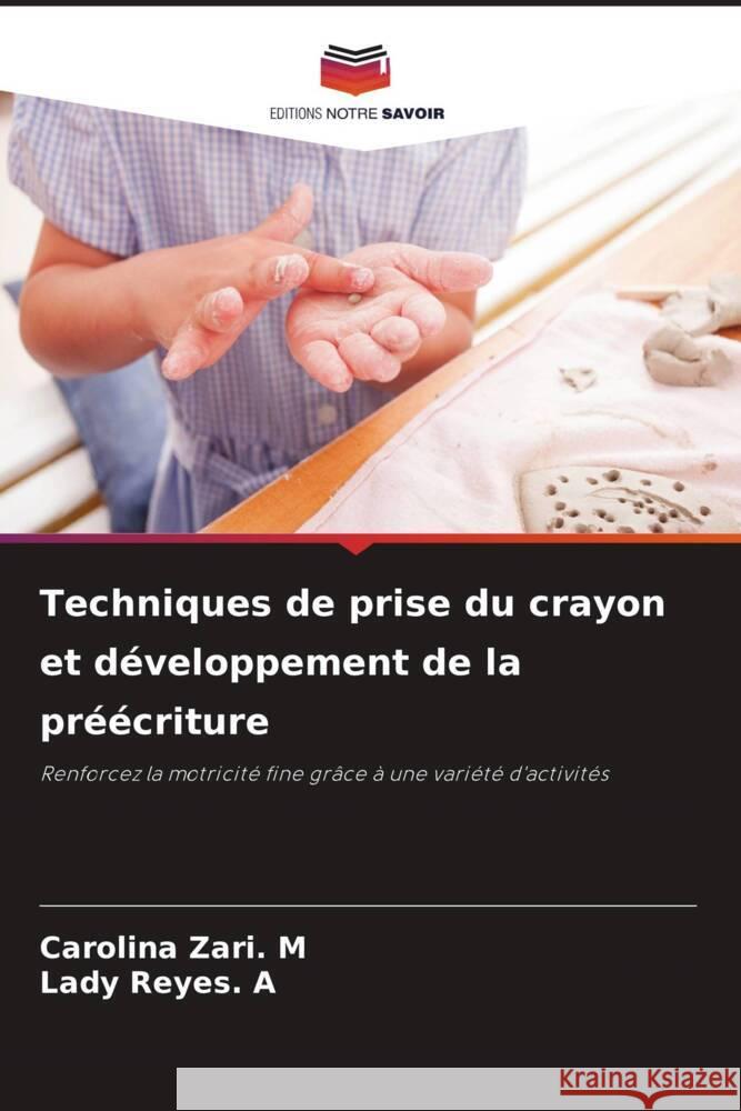 Techniques de prise du crayon et développement de la préécriture Zari. M, Carolina, Reyes. A, Lady 9786205213995 Editions Notre Savoir - książka