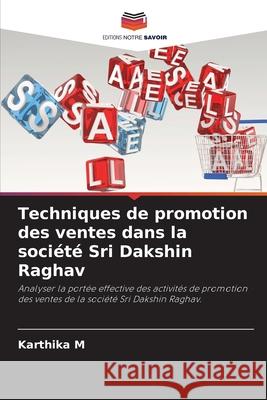 Techniques de promotion des ventes dans la société Sri Dakshin Raghav M, Karthika 9786208780371 Editions Notre Savoir - książka