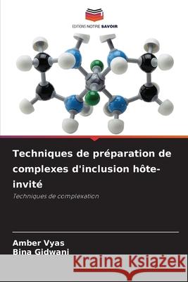 Techniques de préparation de complexes d'inclusion hôte-invité Vyas, Amber, Gidwani, Bina 9786207827534 Editions Notre Savoir - książka