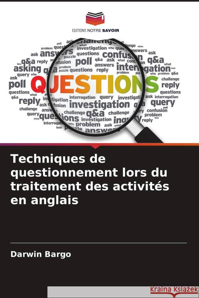 Techniques de questionnement lors du traitement des activit?s en anglais Darwin Bargo 9786208021986 Editions Notre Savoir - książka