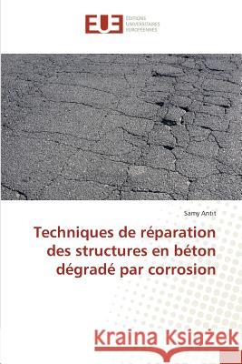 Techniques de réparation des structures en béton dégradé par corrosion Antit, Samy 9783639545906 Éditions universitaires européennes - książka