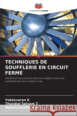 TECHNIQUES DE SOUFFLERIE EN CIRCUIT FERMÉ K, Yokesvaran, T, Thandial Selvam, S K, Narendranathan 9786206842408 Editions Notre Savoir - książka