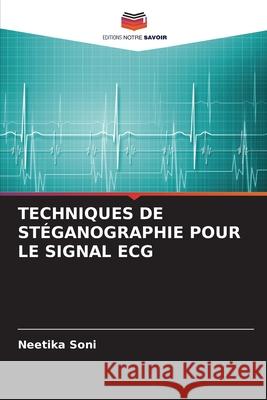 TECHNIQUES DE STÉGANOGRAPHIE POUR LE SIGNAL ECG Soni, Neetika 9786206812036 Editions Notre Savoir - książka