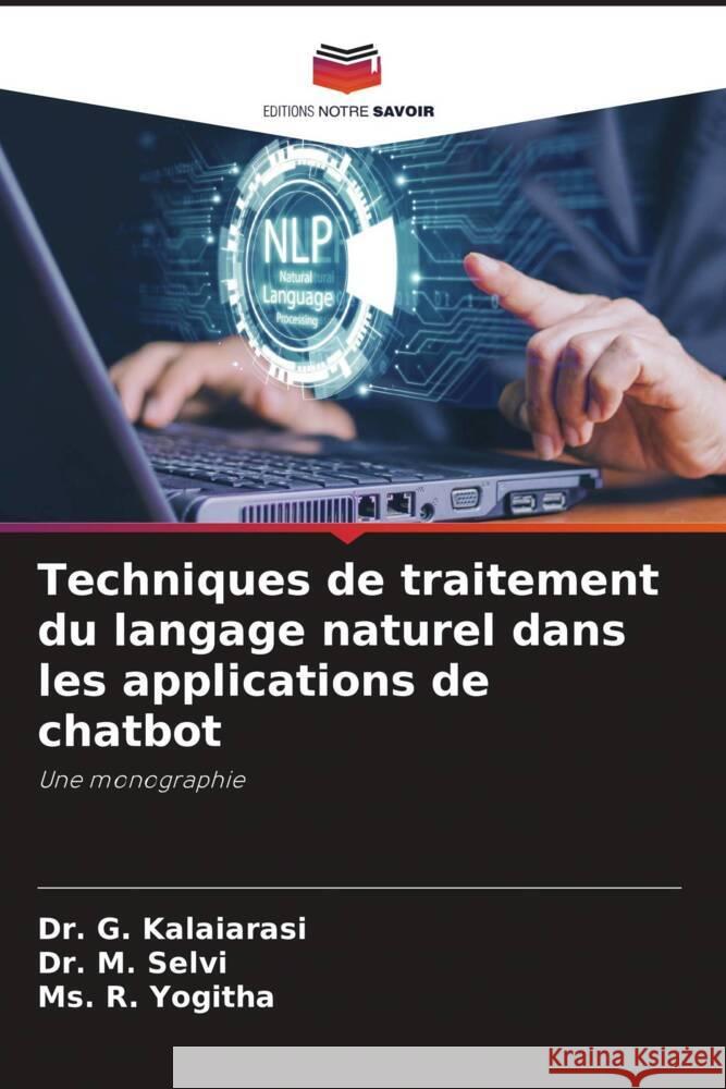Techniques de traitement du langage naturel dans les applications de chatbot Kalaiarasi, Dr. G., Selvi, Dr. M., Yogitha, Ms. R. 9786206424604 Editions Notre Savoir - książka
