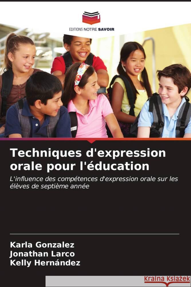 Techniques d'expression orale pour l'éducation Gonzalez, Karla, Larco, Jonathan, Hernández, Kelly 9786206540335 Editions Notre Savoir - książka