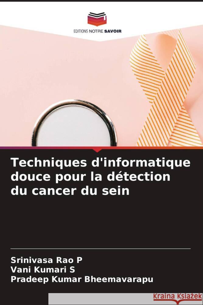 Techniques d'informatique douce pour la d?tection du cancer du sein Srinivasa Rao P Vani Kumari S Pradeep Kumar Bheemavarapu 9786207309979 Editions Notre Savoir - książka