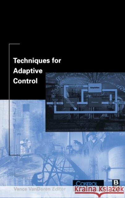Techniques for Adaptive Control Vance VanDoren (Control Engineering Magazine) 9780750674959 Elsevier Science & Technology - książka