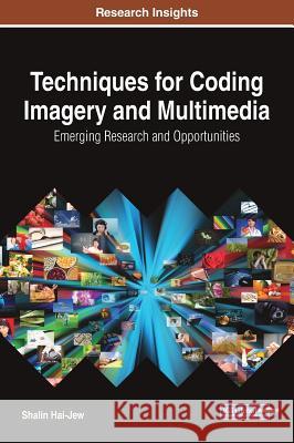 Techniques for Coding Imagery and Multimedia: Emerging Research and Opportunities Shalin Hai-Jew 9781522526797 Information Science Reference - książka