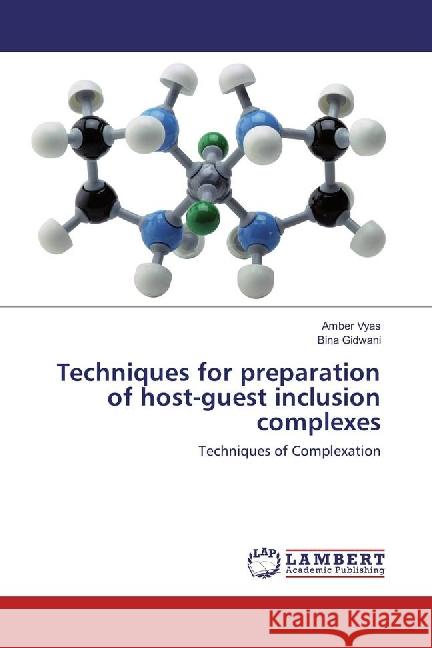 Techniques for preparation of host-guest inclusion complexes : Techniques of Complexation Vyas, Amber; Gidwani, Bina 9783659881183 LAP Lambert Academic Publishing - książka