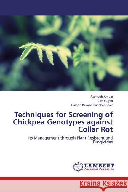 Techniques for Screening of Chickpea Genotypes against Collar Rot : Its Management through Plant Resistant and Fungicides Amule, Ramesh; Gupta, Om; Pancheshwar, Dinesh Kumar 9783659827068 LAP Lambert Academic Publishing - książka