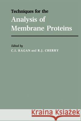 Techniques for the Analysis of Membrane Proteins C. Ragan 9789401083126 Springer - książka
