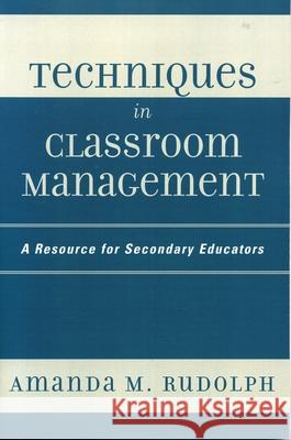 Techniques in Classroom Management: A Resource for Secondary Educators Rudolph, Amanda M. 9781578864485 Rowman & Littlefield Education - książka