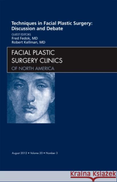 Techniques in Facial Plastic Surgery: Discussion and Debate, an Issue of Facial Plastic Surgery Clinics: Volume 20-3 Fedok, Fred 9781455738595 W.B. Saunders Company - książka