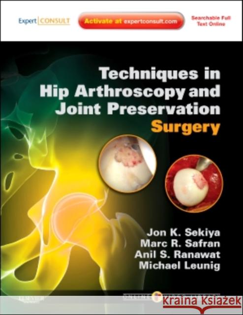 Techniques in Hip Arthroscopy and Joint Preservation Surgery: Expert Consult: Online and Print with DVD Jon Sekiya 9781416056423  - książka
