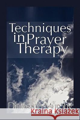 Techniques in Prayer Therapy Dr Joseph Murphy 9781450028943 Xlibris Corporation - książka