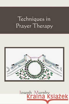 Techniques in Prayer Therapy Joseph Murphy 9781578989171 Martino Fine Books - książka