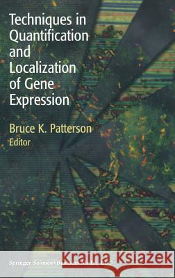 Techniques in Quantification and Localization of Gene Expression Bruce K. Patterson 9780817640347 Birkhauser Boston Inc - książka