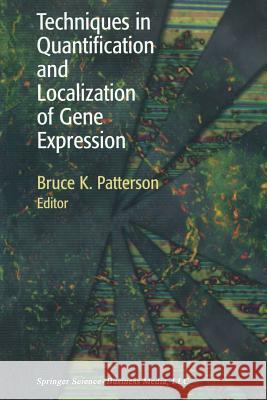 Techniques in Quantification and Localization of Gene Expression Bruce K. Patterson 9781461271031 Birkhauser - książka