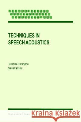 Techniques in Speech Acoustics Harrington, J.; Cassidy, S. 9780792358220 Springer, Berlin - książka