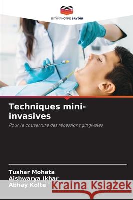 Techniques mini-invasives MOHATA, TUSHAR, Ikhar, Aishwarya, KOLTE, ABHAY 9786203921274 Editions Notre Savoir - książka