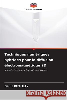 Techniques numériques hybrides pour la diffusion électromagnétique 2D Deniz Kutluay 9786205255100 Editions Notre Savoir - książka