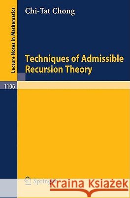 Techniques of Admissible Recursion Theory C. T. Chong 9783540139027 Springer - książka