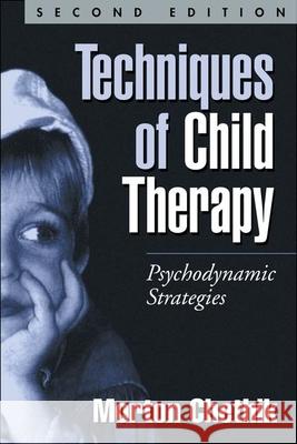 Techniques of Child Therapy: Psychodynamic Strategies Chethik, Morton 9781572309258 Guilford Publications - książka