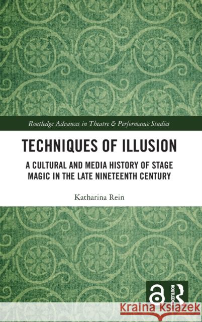 Techniques of Illusion: A Cultural and Media History of Stage Magic in the Late Nineteenth Century Katharina Rein 9781032220796 Routledge - książka