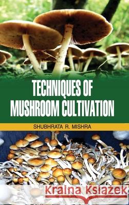 Techniques of Mushroom Cultivation S. R. Mishra 9789350564363 Discovery Publishing House Pvt Ltd - książka