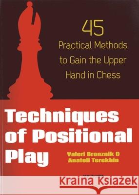Techniques of Positional Play: 45 Practical Methods to Gain the Upper Hand in Chess Valeri Bronznik 9789056914349 New in Chess - książka