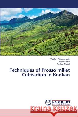 Techniques of Prosso millet Cultivation in Konkan Rajemahadik, Vaibhav; Gavit, Honak; Thorat, Tushar 9786139827411 LAP Lambert Academic Publishing - książka