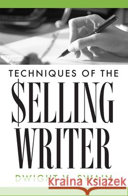 Techniques of the Selling Writer Dwight V. Swain 9780806111919 University of Oklahoma Press - książka