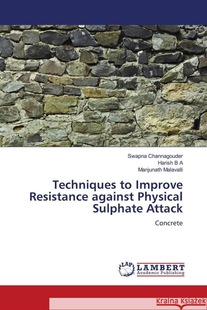 Techniques to Improve Resistance against Physical Sulphate Attack Channagouder, Swapna, B A, Harish, Malavalli, Manjunath 9786206766230 LAP Lambert Academic Publishing - książka