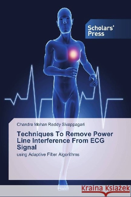 Techniques To Remove Power Line Interference From ECG Signal : using Adaptive Filter Algorithms Sivappagari, Chandra Mohan Reddy 9786202302166 Scholar's Press - książka