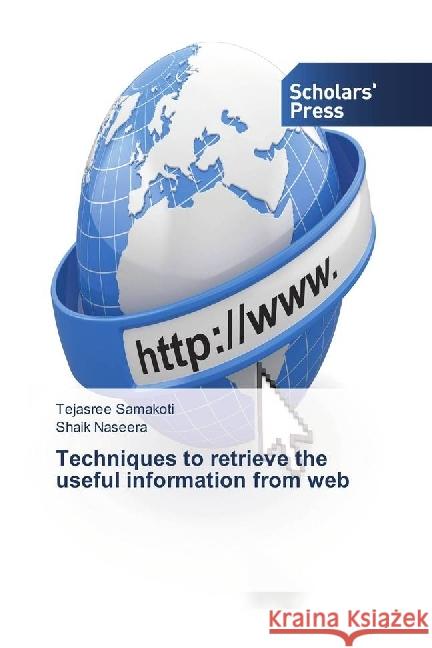 Techniques to retrieve the useful information from web Samakoti, Tejasree; Naseera, Shaik 9783659845864 Scholar's Press - książka