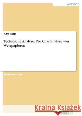 Technische Analyse. Die Chartanalyse von Wertpapieren Kay Fink 9783668954861 Grin Verlag - książka