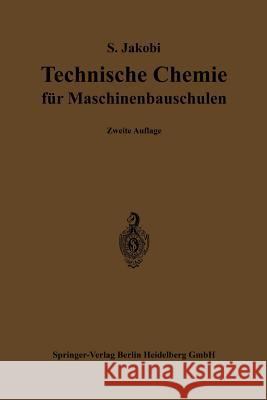Technische Chemie Für Maschinenbauschulen: Ein Lehr- Und Hilfsbuch Für Maschinen- Und Elektrotechniker, Sowie Für Den Unterricht an Höheren Und Nieder Jakobi, Siegfried 9783662420591 Springer - książka