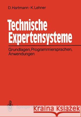 Technische Expertensysteme: Grundlagen, Programmiersprachen, Anwendungen Dietrich Hartmann, Karlheinz Lehner 9783540521556 Springer-Verlag Berlin and Heidelberg GmbH &  - książka